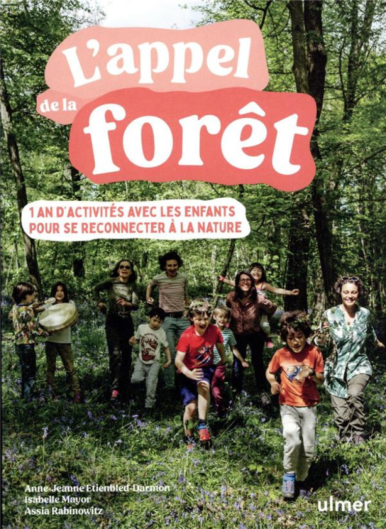 L'APPEL DE LA FORET - 1 AN D'ACTIVITES AVEC LES ENFANTS POUR SE RECONNECTER A LA NATURE - RABINOWITZ/MAYOR - ULMER