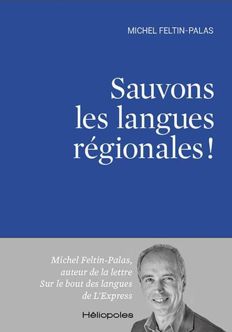 SAUVONS LES LANGUES REGIONALES ! - FELTIN-PALAS MICHEL - HELIOPOLES