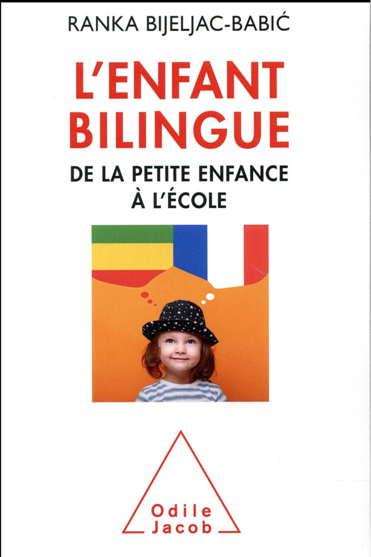 L'ENFANT BILINGUE - DE LA PETITE ENFANCE A L'ECOLE - BIJELJAC-BABIC RANKA - O. Jacob