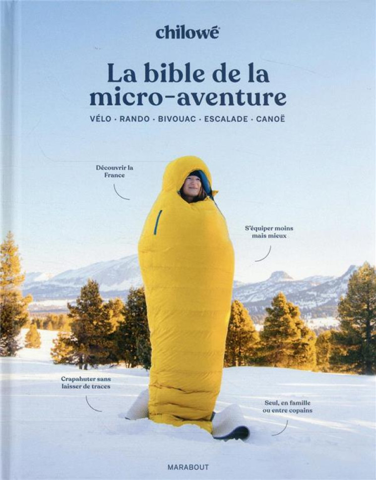 LA BIBLE DE LA MICRO AVENTURE - VELO - RANDO - BIVOUAC - ESCALADE - CANOE - CHILOWE/LABEY - MARABOUT