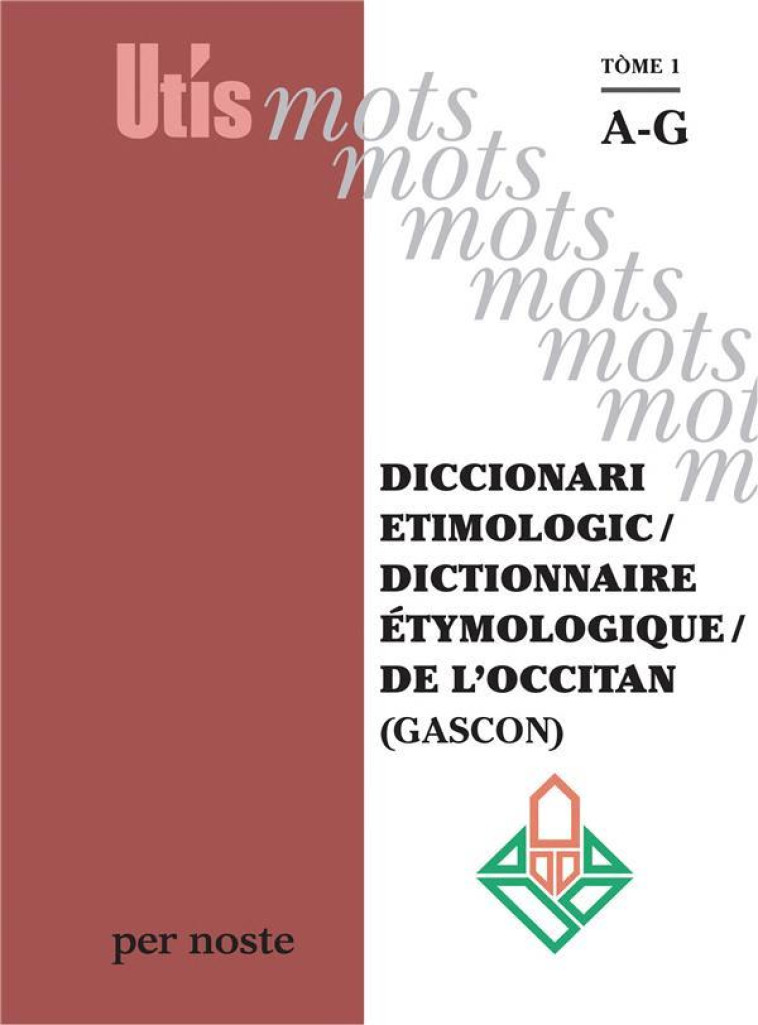 DICCIONARI ETIMOLOGIC / DICTIONNAIRE ETYMOLOGIQUE / DE L'OCCITAN (GASCON) TOME 1 AG - GUILHEMJOAN PATRIC - PER NOSTE