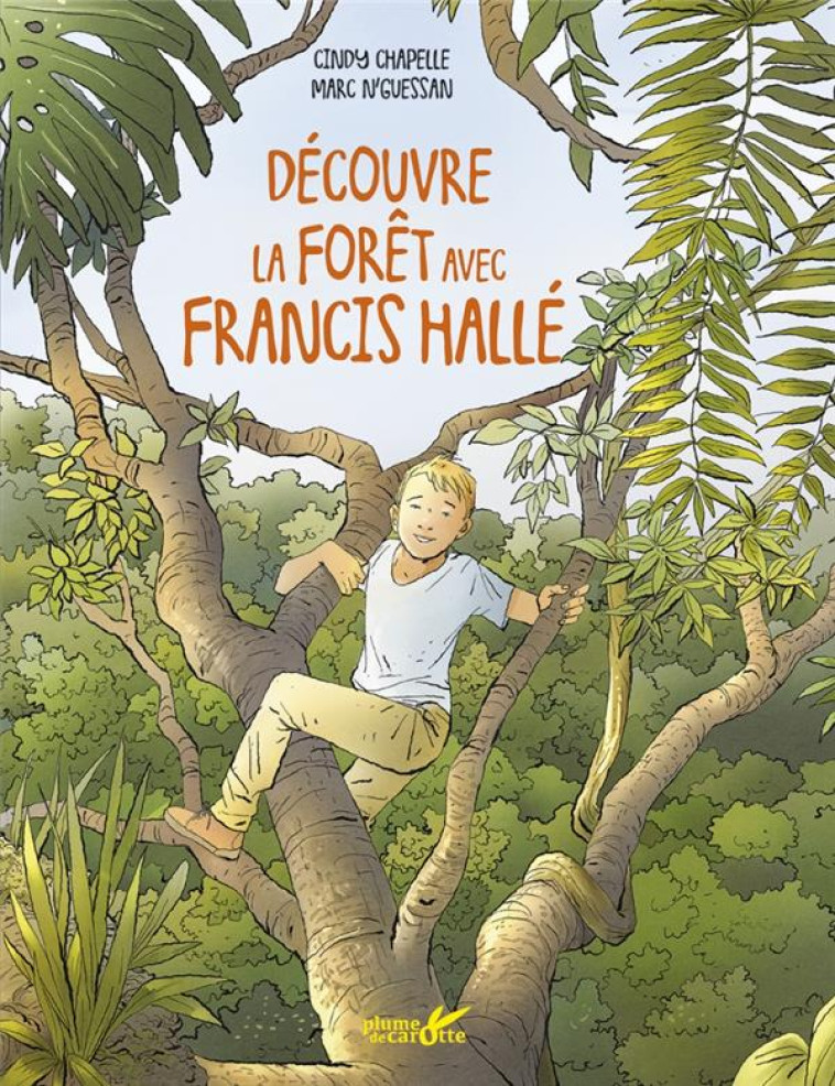 DECOUVRE LES FORETS AVEC FRANCIS HALLE - CHAPELLE/N-GUESSAN - PLUME CAROTTE