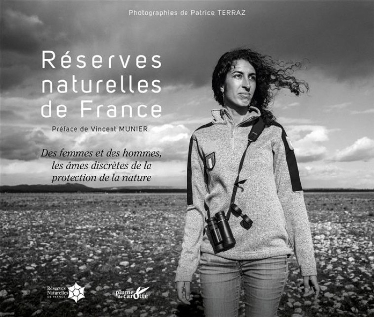 RESERVES NATURELLES DE FRANCE - DES FEMMES ET DES HOMMES, LES AMES DISCRETES DE LA PROTECTION DE LA - COLLECTIF/TERRAZ - PLUME CAROTTE