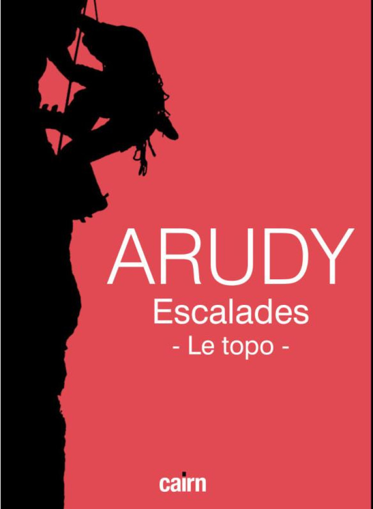 ARUDY - ESCALADES - LE TOPO - OUVRAGE COLLECTIF - CAIRN