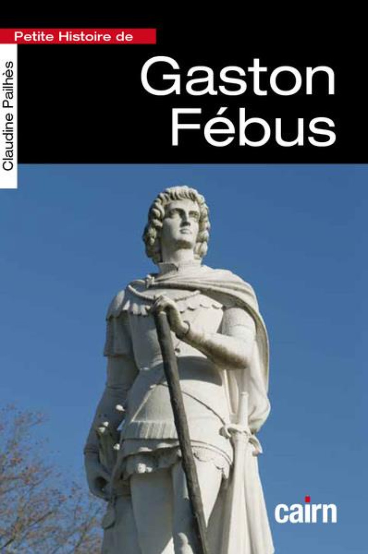 PETITE HISTOIRE DE GASTON FEBUS - PAILHES CLAUDINE - CAIRN