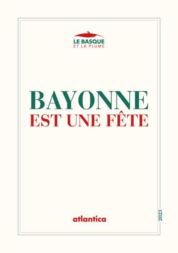 BAYONNE EST UNE FETE - CONCOURS LITTERAIRE DES FETES DE BAYONNE - COLLECTIF D-AUTEURS - ATLANTICA