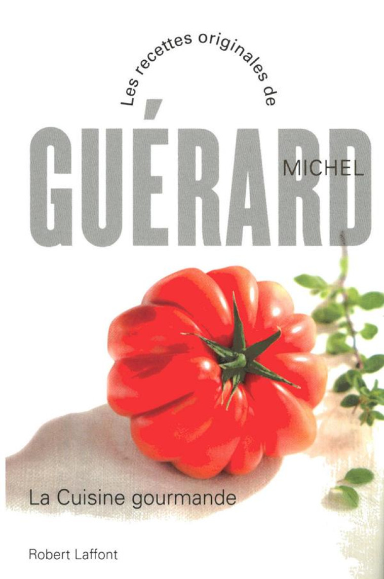 LA CUISINE GOURMANDE - NE - GUERARD MICHEL - ROBERT LAFFONT