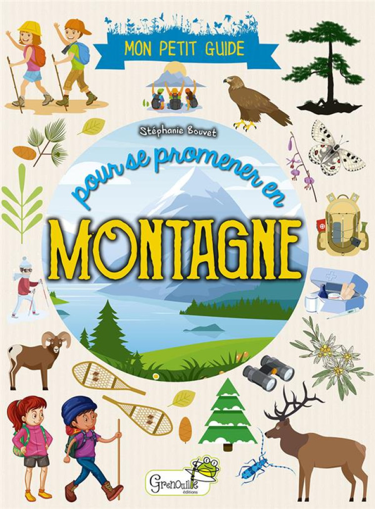 MON PETIT GUIDE POUR SE PROMENER EN MONTAGNE - BOUVET STEPHANIE - GRENOUILLE