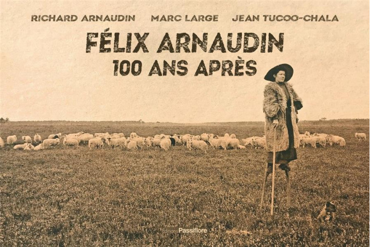 FELIX ARNAUDIN, 100 ANS APRES - ARNAUDIN RICHARD - PASSIFLORE