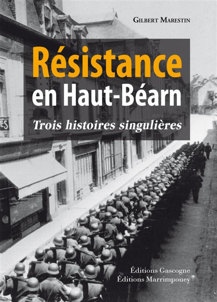 RESISTANCE EN HAUT-BEARN - TROIS HISTOIRES SINGULIERES - GILBERT MARESTIN - GASCOGNE