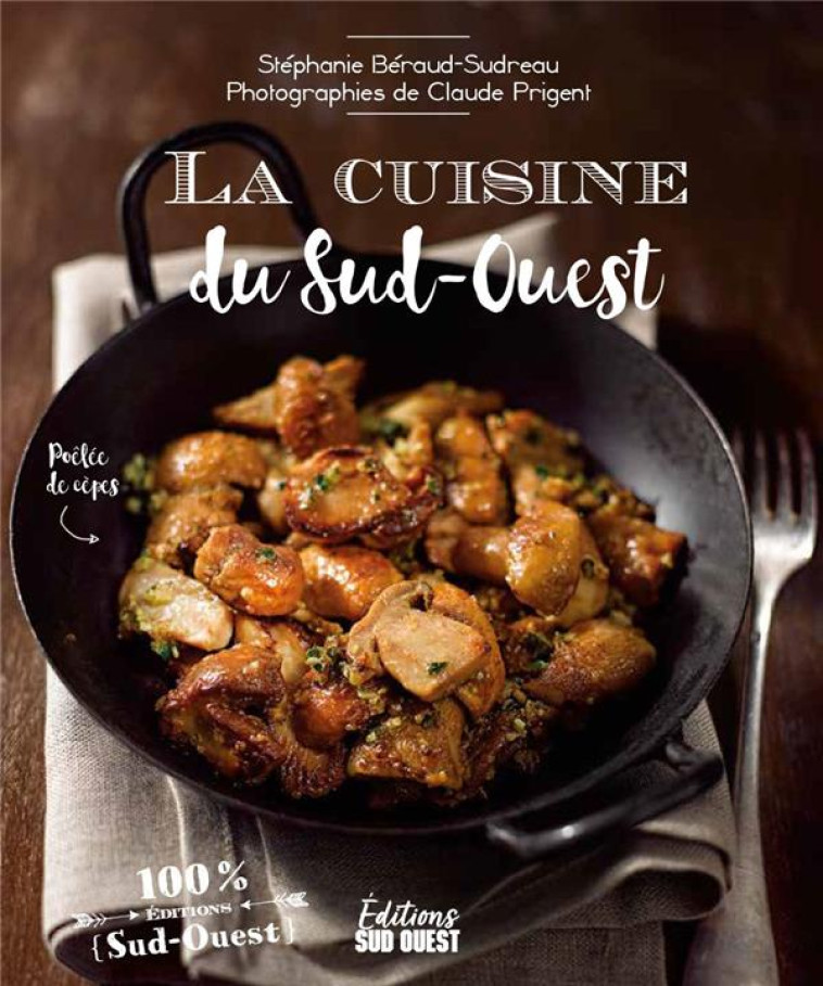 LA CUISINE DU SUD-OUEST - BERAUD-SUDREAU - SUD OUEST