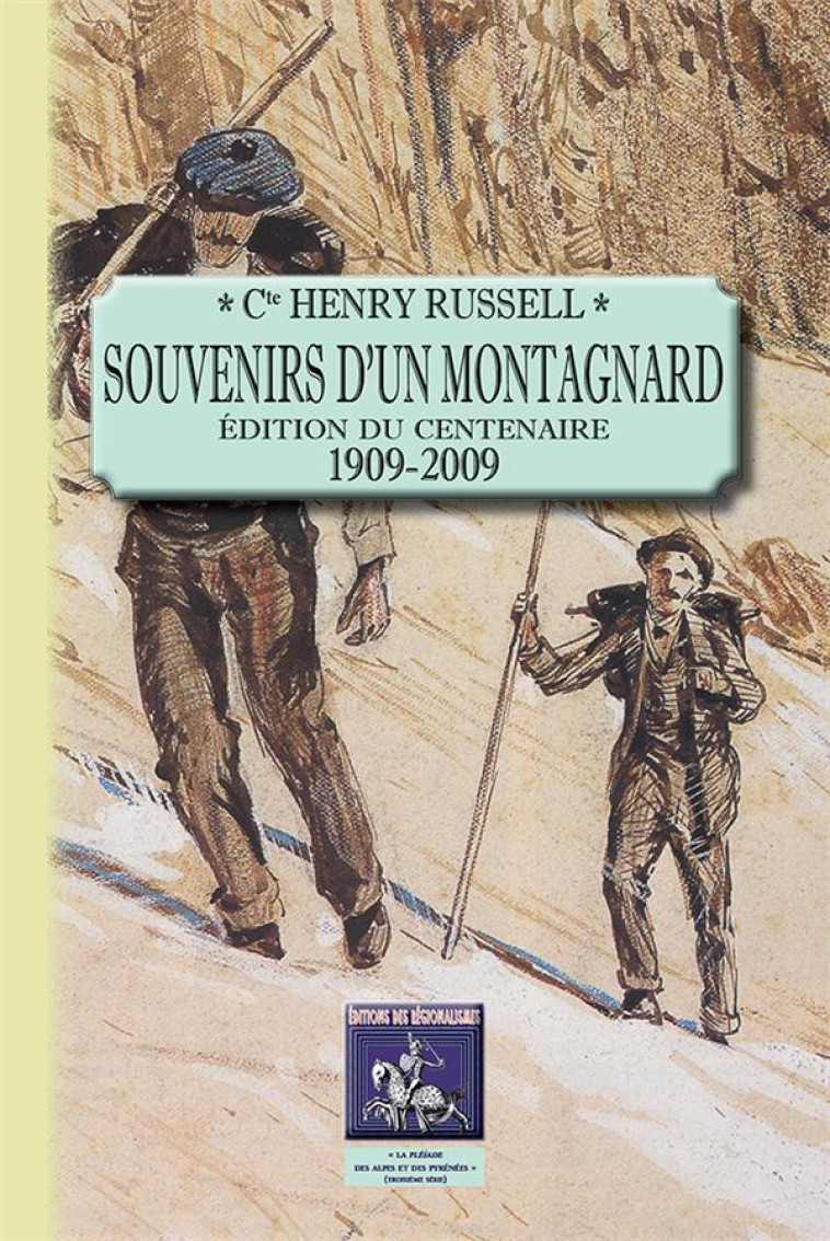 SOUVENIRS D-UN MONTAGNARD (EDITION DU CENTENAIRE : 1909-2009) - RUSSELL, HENRY - Ed. des Régionalismes