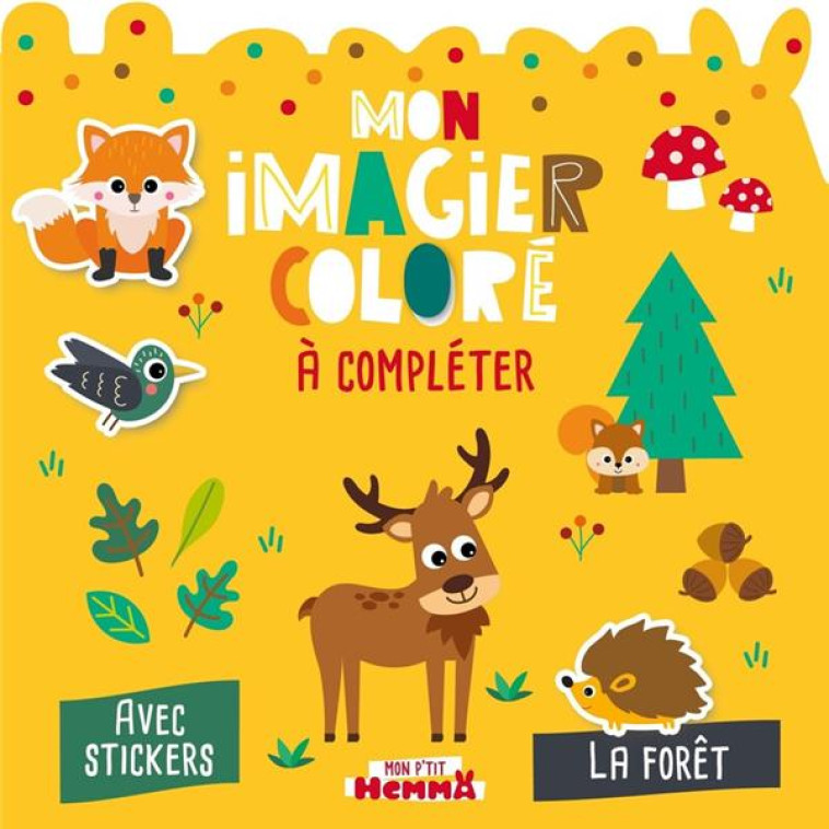 MON P-TIT HEMMA - MON IMAGIER COLORE A COMPLETER - LA FORET - AVEC STICKERS - CAROTTE ET COMPAGNIE - HEMMA