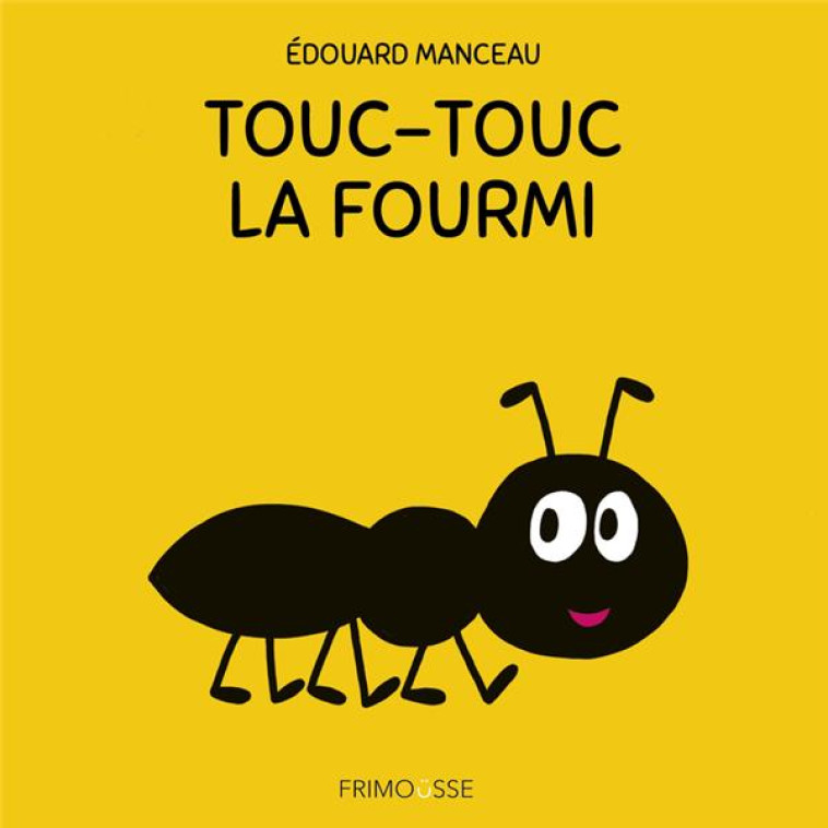 TOUC-TOUC LA FOURMI - MANCEAU EDOUARD - FRIMOUSSE