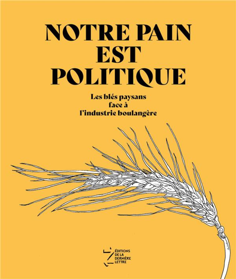 NOTRE PAIN EST POLITIQUE - LES BLES PAYSANS FACE A L-INDUSTRIE BOULANGERE - GROUPE BLE DE L-ARDE - BOOKS ON DEMAND