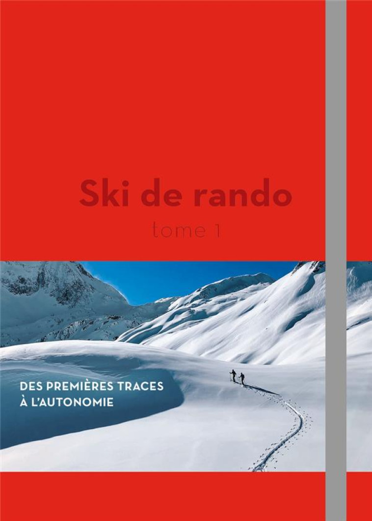 SKI DE RANDO - DES PREMIERES TRACES A L-AUTONOMIE - TOME 1 - MORET/DESCAMPS/BLANC - GUERIN