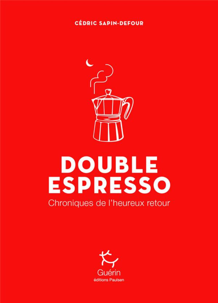 DOUBLE ESPRESSO - CHRONIQUES DE L-HEUREUX RETOUR - SAPIN-DEFOUR CEDRIC - GUERIN