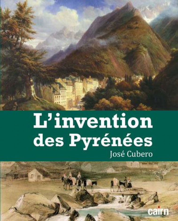 L-INVENTION DES PYRENEES - CUBERO JOSE-RAMON - CAIRN