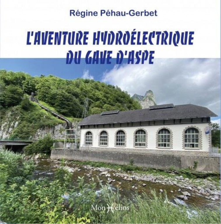 L-AVENTURE HYDROELECTRIQUE DU GAVE D-ASPE - PEHAU-GERBET REGINE - MONHELIOS