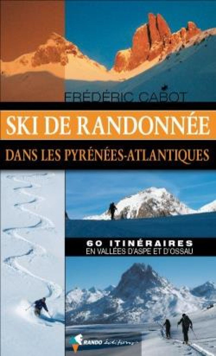 SKI DE RANDONNEE DANS LES PYRENEES-ATLANTIQUES - CABOT FREDERIC - Rando éditions