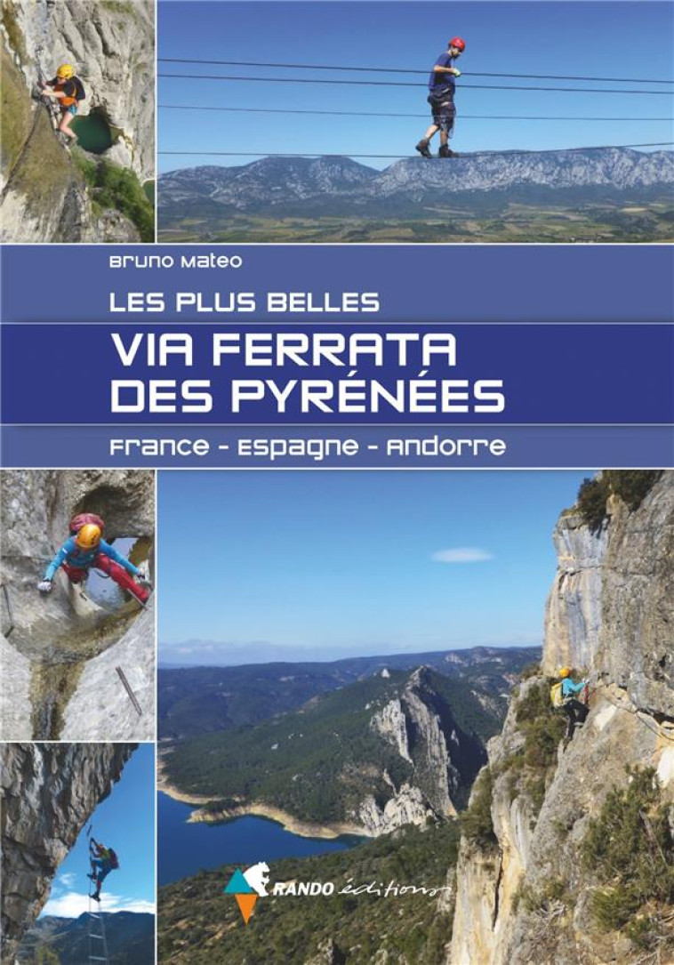 LES PLUS BELLES VIA FERRATA DES PYRENEES - FRANCE - ESPAGNE - ANDORRE - MATEO BRUNO - Rando éditions