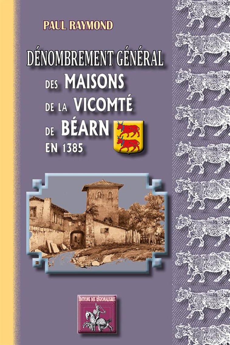 DENOMBREMENT GENERAL DES MAISONS DE LA VICOMTE DE BEARN EN 1385 -  RAYMOND, PAUL - Ed. des Régionalismes