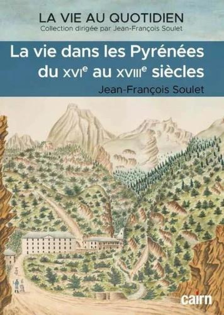 LA VIE DANS LES PYRENEES DU XVIE AU XVIIIE SIECLES - SOULET JEAN-FRANCOIS - CAIRN